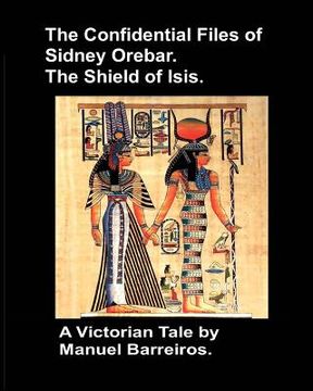portada The Confidential Files of Sidney Orebar.The Shield of Isis.: A Victorian Tale. (in English)