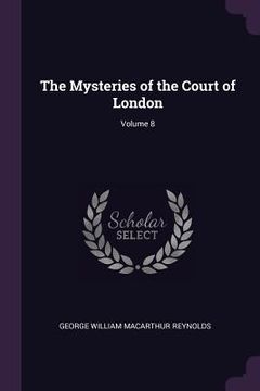 portada The Mysteries of the Court of London; Volume 8 (en Inglés)