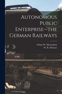 portada Autonomous Public Enterprise--the German Railways [microform] (en Inglés)