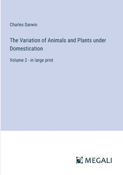 portada The Variation of Animals and Plants under Domestication: Volume 2 - in large print (en Inglés)