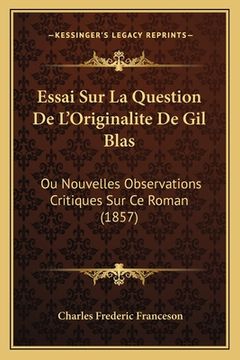 portada Essai Sur La Question De L'Originalite De Gil Blas: Ou Nouvelles Observations Critiques Sur Ce Roman (1857) (in French)