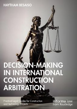portada Decision-Making in International Construction Arbitration (Practical Legal Guides for Construction and Technology Projects) (en Inglés)