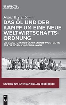 portada Das Öl Und Der Kampf Um Eine Neue Weltwirtschaftsordnung: Die Bedeutung Der Ölkrisen Der 1970er Jahre Für Die Nord-Süd-Beziehungen (in German)