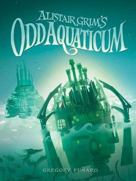 portada Alistair Grim's odd Aquaticum (Alistair Grim's Odditorium, Book 2) (en Inglés)