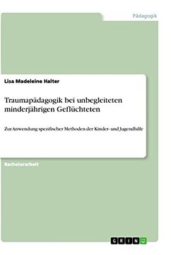 portada Traumapdagogik bei Unbegleiteten Minderjhrigen Geflchteten zur Anwendung Spezifischer Methoden der Kinder und Jugendhilfe (in German)