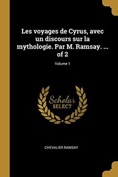 portada Les Voyages de Cyrus, Avec Un Discours Sur La Mythologie. Par M. Ramsay. ... of 2; Volume 1 (in French)