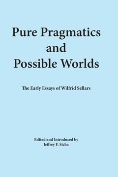 portada Pure Pragmatics and Possible Worlds: The Early Essays of Wilfrid Sellars (en Inglés)