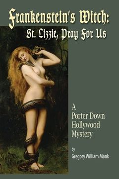 portada Frankenstein's Witch: Saint Lizzie, Pray For Us - A Porter Down Hollywood Mystery: Saint Lizzie, Pray For Us -