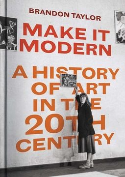 portada Make it Modern: A History of art in the 20Th Century (en Inglés)