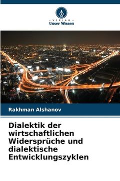 portada Dialektik der wirtschaftlichen Widersprüche und dialektische Entwicklungszyklen (in German)
