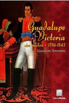 portada Guadalupe Victoria sin mitos 1786-1843