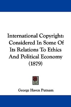 portada international copyright: considered in some of its relations to ethics and political economy (1879) (en Inglés)