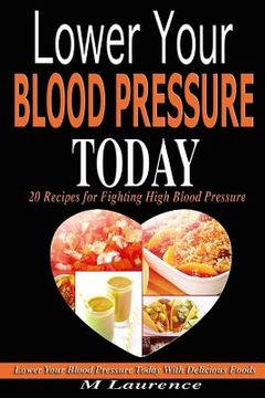 portada Blood Pressure: Lower Your Blood Pressure Today with Delicious Foods, 20 Recipes Fighting High Blood Pressure and Win with Healthy Nat (en Inglés)