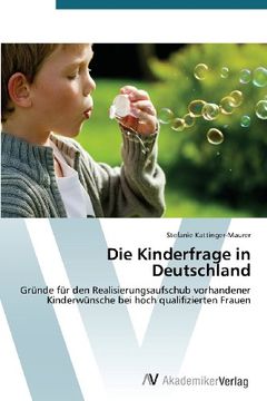 portada Die Kinderfrage in Deutschland: Gründe für den Realisierungsaufschub vorhandener Kinderwünsche bei hoch qualifizierten Frauen