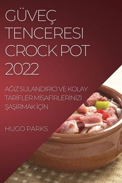 portada Güveç Tenceresi Crock Pot 2022: AĞiz Sulandirici Ve Kolay Tarİfler Mİsafİrlerİnİzİ ŞaŞirmak İçİ (in Turco)