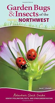portada Garden Bugs & Insects of the Northwest: Identify Pollinators, Pests, and Other Garden Visitors (Adventure Quick Guides) 
