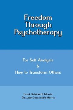 portada Freedom through Psychotherapy: For Self Analysis & How to Transform Others (en Inglés)
