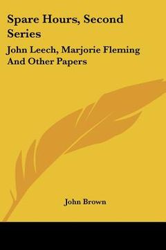 portada spare hours, second series: john leech, marjorie fleming and other papers (en Inglés)
