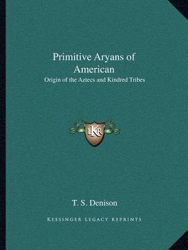 portada primitive aryans of american: origin of the aztecs and kindred tribes (en Inglés)