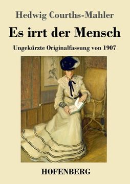 portada Es irrt der Mensch: Ungekürzte Originalfassung von 1907 (in German)