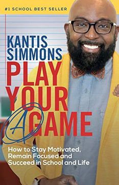 portada Play Your "a" Game: How to Stay Motivated, Remain Focused, and Succeed in School and Life 