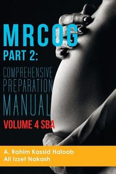 portada MRCOG Part 2: Comprehensive Preparation Manual Volume 4 SBA (en Inglés)