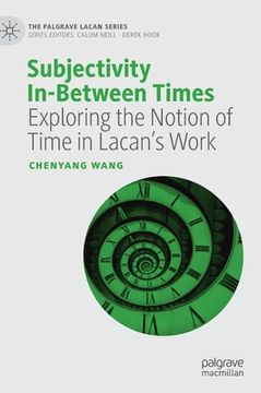 portada Subjectivity In-Between Times: Exploring the Notion of Time in Lacan's Work (en Inglés)