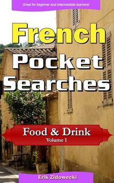 portada French Pocket Searches - Food & Drink - Volume 1: A set of word search puzzles to aid your language learning (en Francés)