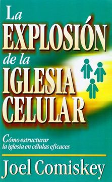 portada La Explosion de la Iglesia Celular: Como Estructurar la Iglesia en Celulas Eficaces = Cell Church Explosion