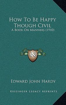portada how to be happy though civil: a book on manners (1910) (en Inglés)