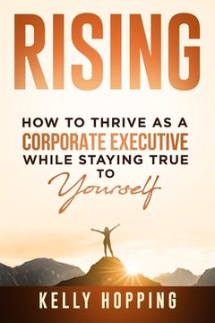 portada Rising: How to Thrive as a Corporate Executive While Staying True to Yourself (en Inglés)