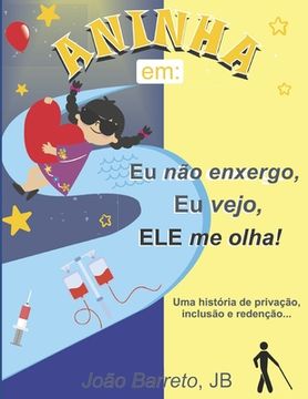 portada Aninha em: Eu não enxergo, Eu vejo, Ele me Olha!: Uma história de privação, inclusão e redenção... (en Portugués)