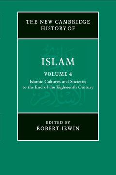 portada The new Cambridge History of Islam: Volume 4, Islamic Cultures and Societies to the end of the Eighteenth Century 