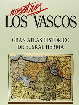 portada Gran Atlas Historico de Euskal Herria - Nosotros los Vascos -