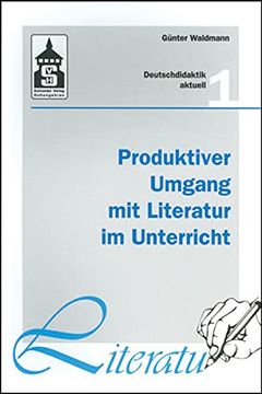 portada Produktiver Umgang mit Literatur im Unterricht: Grundriss Einer Produktiven Hermeneutik. Theorie - Didaktik - Verfahren - Modelle (en Alemán)