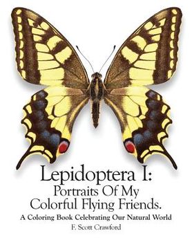 portada Lepidoptera I: Portraits Of My Colorful Flying Friends.: A Coloring Book Celebrating Our Natural World (en Inglés)