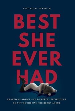portada Best she Ever Had: Practical Advice and Powerful Techniques so You'Re the one she Brags About (en Inglés)
