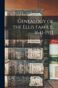 portada Genealogy of the Ellis Family, 1641-1913 (en Inglés)