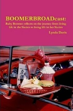 portada Boomerbroadcast: Baby Boomer Reflects on the Journey From Living Life in the Sixties to Living Life in her Sixties (en Inglés)
