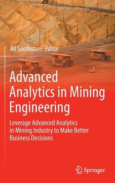 portada Advanced Analytics in Mining Engineering: Leverage Advanced Analytics in Mining Industry to Make Better Business Decisions (en Inglés)