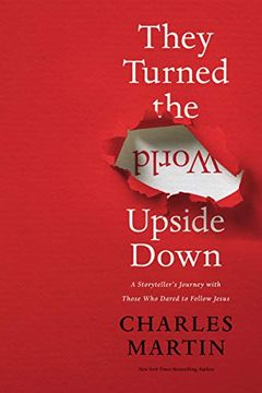 portada They Turned the World Upside Down: A Storyteller’S Journey With Those who Dared to Follow Jesus (en Inglés)