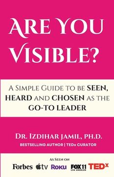 portada Are You Visible?: A Simple Guide on How to be SEEN, HEARD, and CHOSEN as the GO-TO Leader (in English)