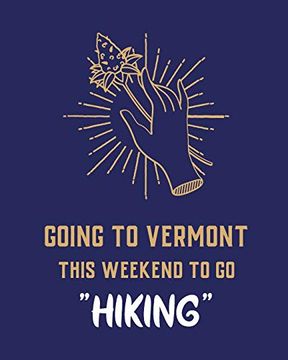 portada Going to Vermont This Weekend to go Hiking: Cannabis Strain Journal | Marijuana Not | Weed Tracker | Strains of Mary Jane | Medical Marijuana. Hobby | Diary | Sativa Recreational Gift 