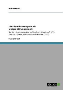 portada Die Olympischen Spiele als Modernisierungsimpuls: Die Verkehrsinfrastruktur im Vergleich: München (1972), Innsbruck (1964), Garmisch-Partenkirchen (19 (en Alemán)