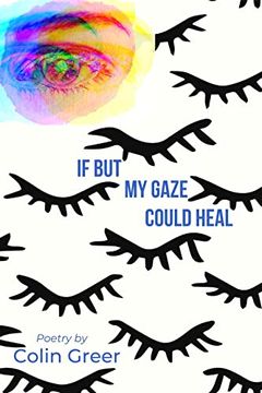 portada If But My Gaze Could Heal: A Book of Poems (en Inglés)