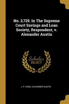 portada No. 3,729. In The Supreme Court Savings and Loan Society, Respondent, v. Alexander Austin (in English)