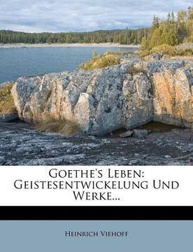 portada Goethe's Leben: Geistesentwickelung Und Werke... (in German)