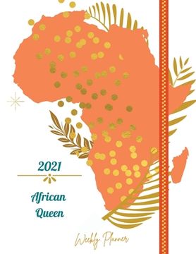 portada 2021 African Queen Weekly Planner: Weekly and Monthly Organizer Calendar View Spreads with Inspirational Cover Perfect Valentine's Day Gift 2021 Noteb (en Inglés)