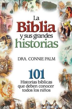 portada La Biblia y sus Grandes Historias: 101 Historias Biblicas que Deben Conocer Todos los Ninos