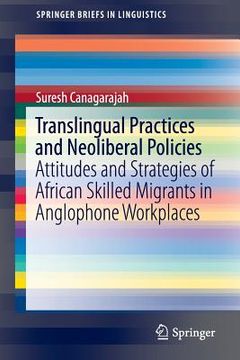 portada Translingual Practices and Neoliberal Policies: Attitudes and Strategies of African Skilled Migrants in Anglophone Workplaces (in English)